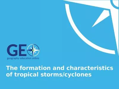 The formation and characteristics of tropical storms/cyclones