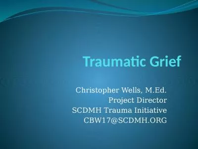 Traumatic Grief Christopher Wells, M.Ed.