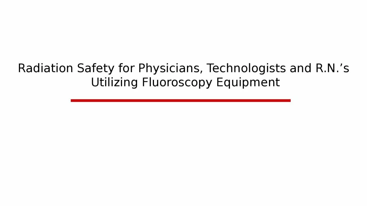 Radiation  Safety  for Physicians, Technologists and R.N.’s