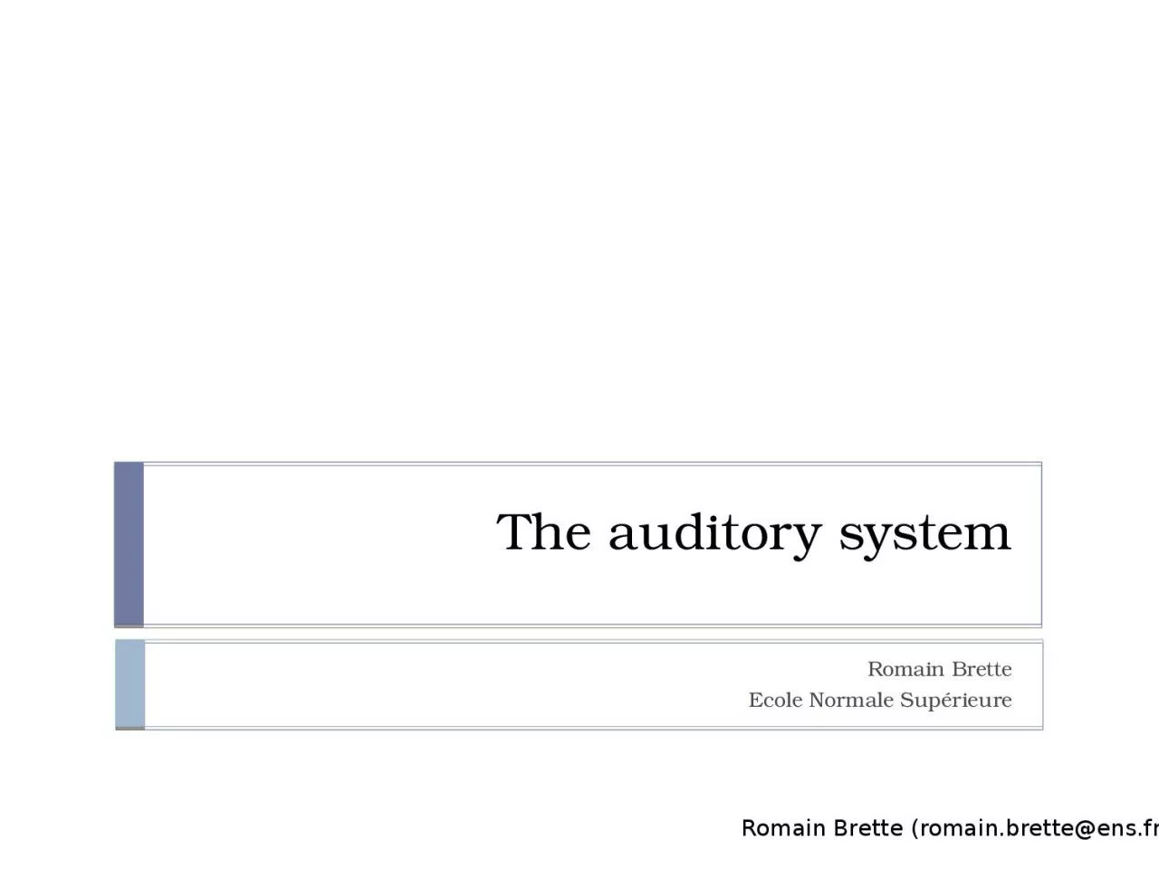 PPT-The auditory system Romain Brette (romain.brette@ens.fr)