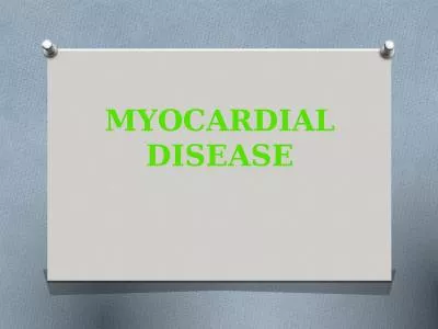MYOCARDIAL DISEASE Myocardial disease