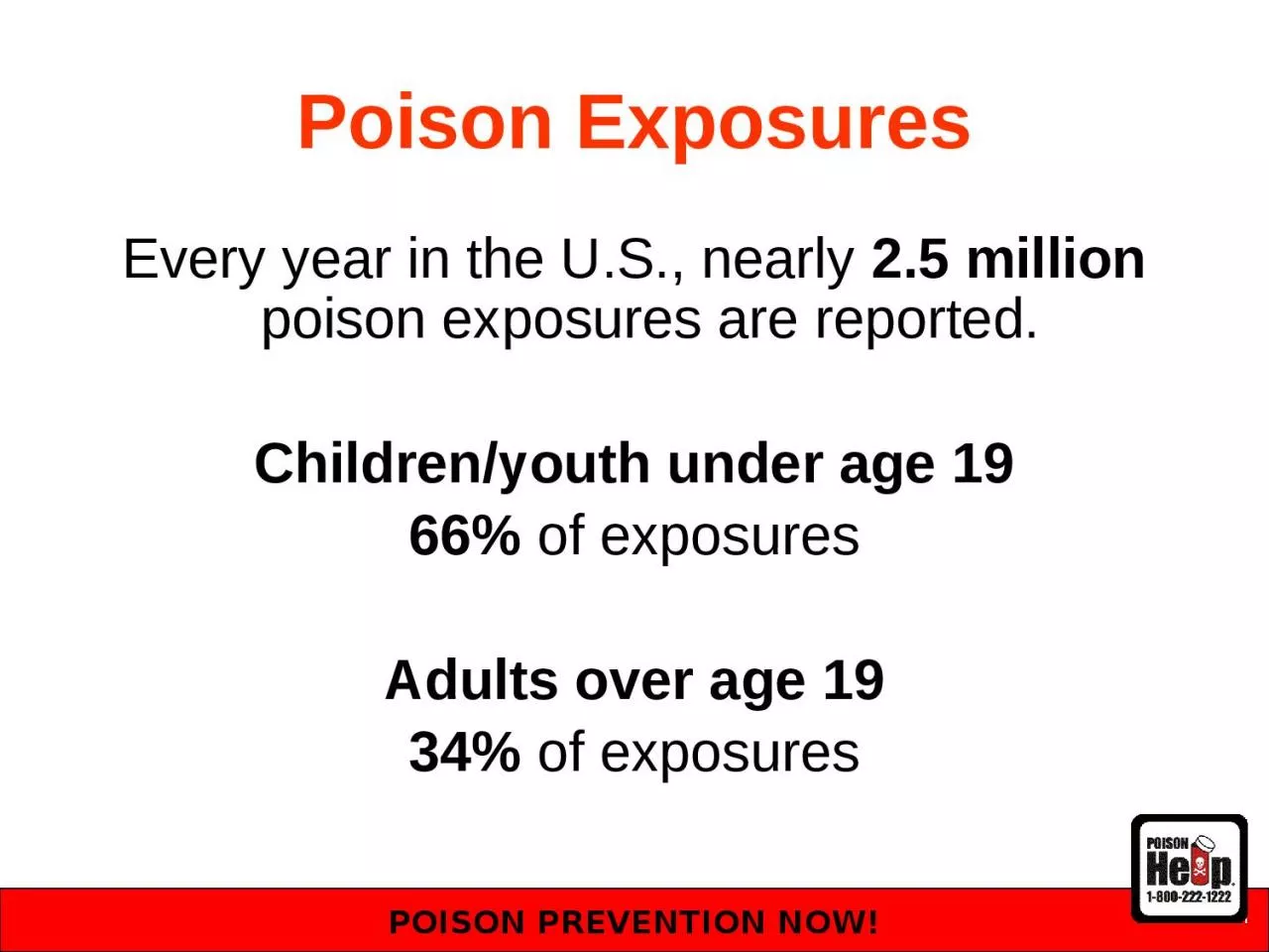 Poison Exposures Every year in the U.S., nearly