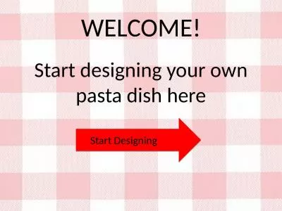 WELCOME! S tart  designing your own pasta