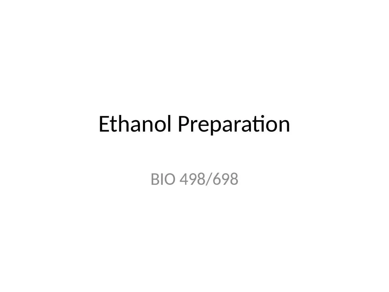 PPT-Ethanol Preparation BIO 498/698