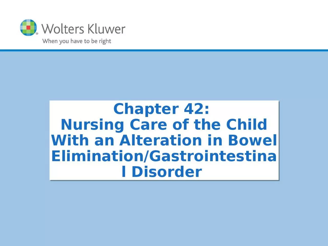 Chapter 42 :  Nursing  Care of the Child With an Alteration in Bowel Elimination/Gastrointestinal