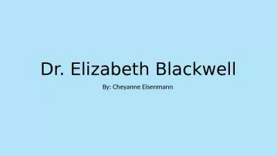 Dr. Elizabeth Blackwell By: Cheyanne Eisenmann