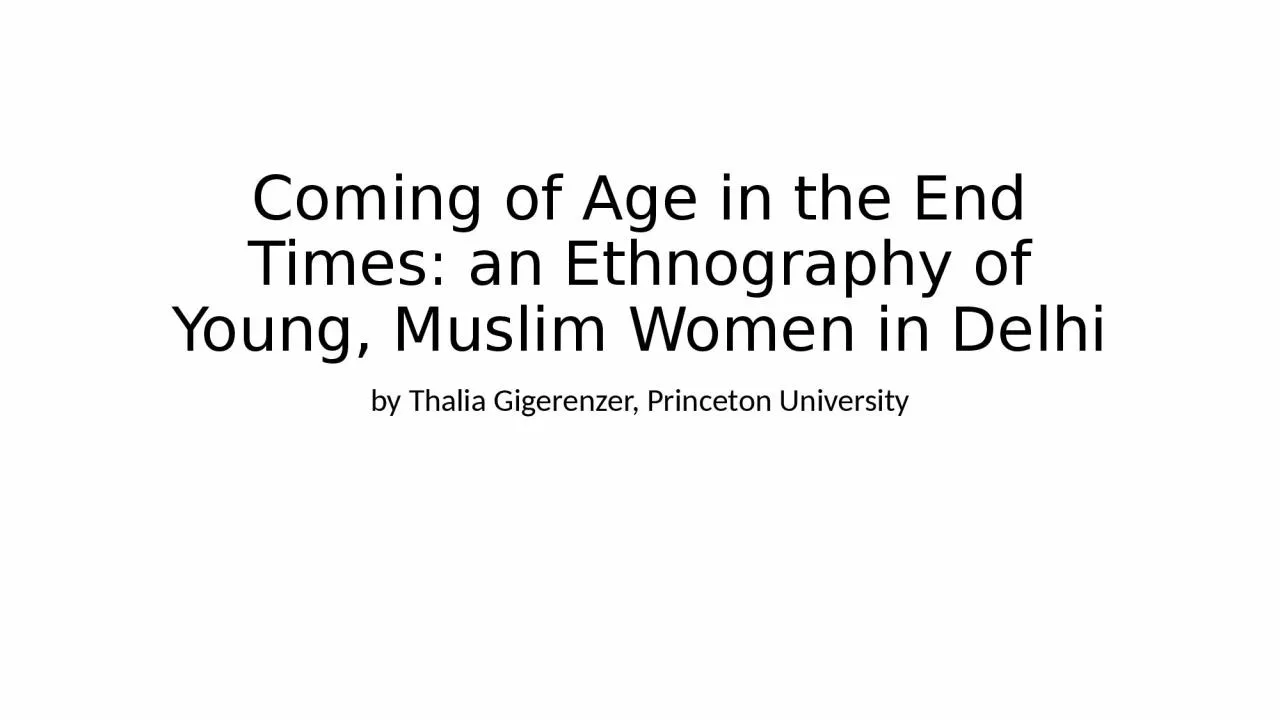 PPT-Coming of Age in the End Times: an Ethnography of Young, Muslim Women in Delhi