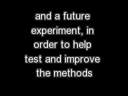 and a future experiment, in order to help test and improve the methods