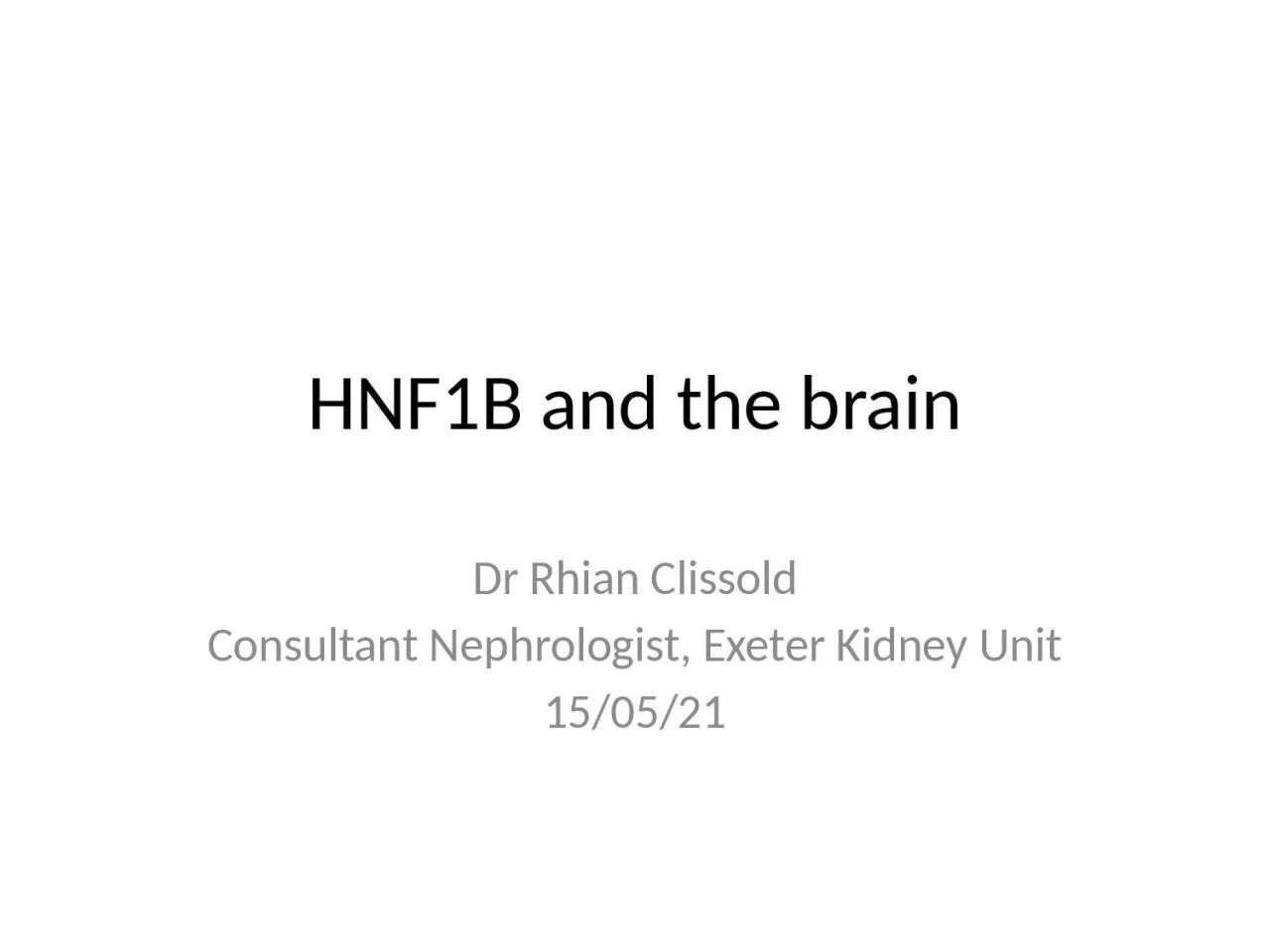 HNF1B and the brain Dr Rhian Clissold
