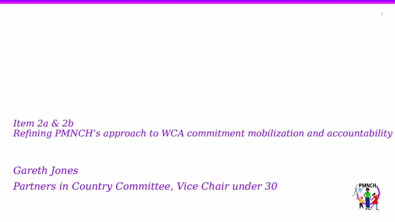 PPT-Item 2a & 2b Refining PMNCH’s approach to WCA commitment mobilization and accountability