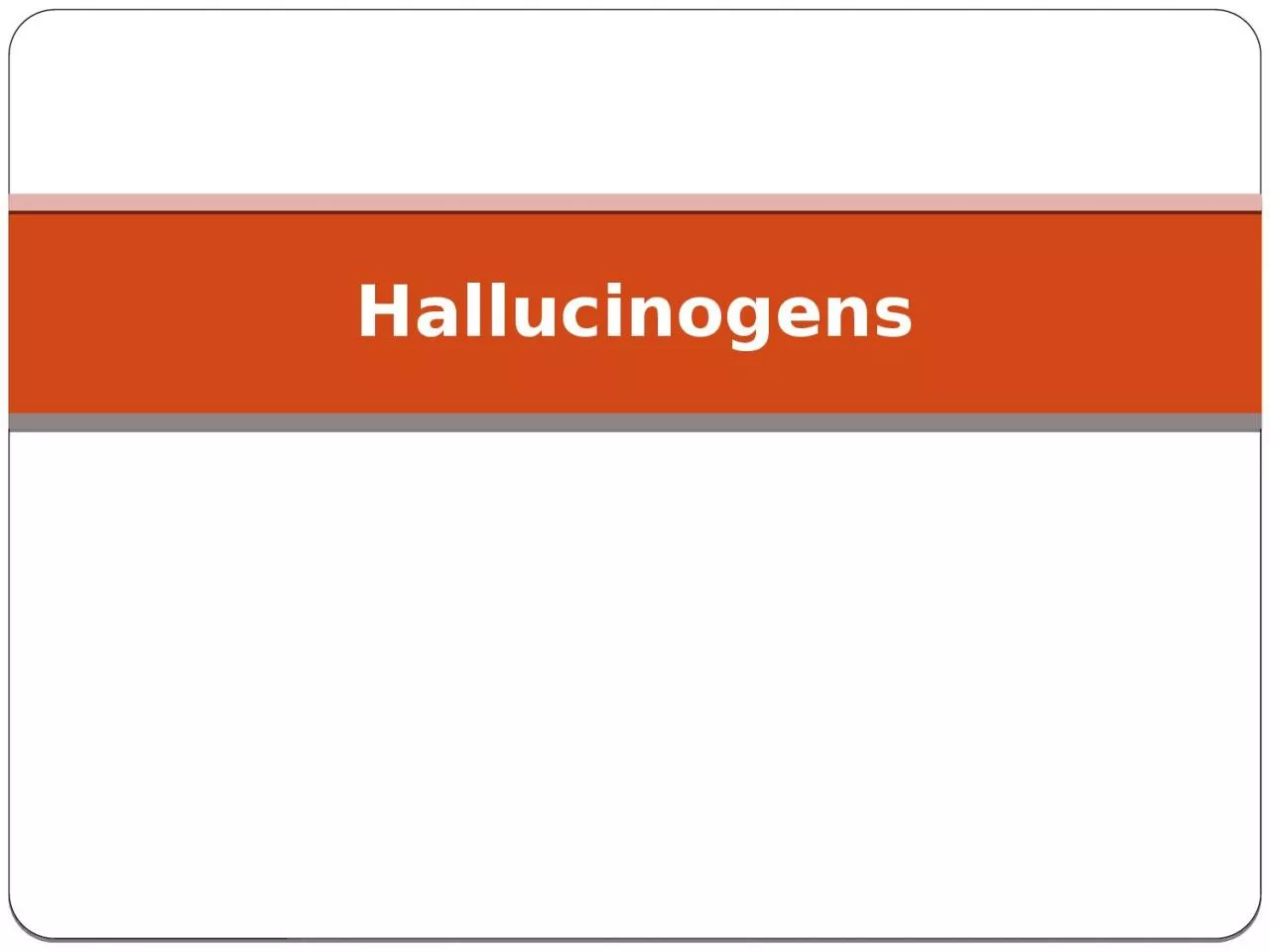 PPT-Hallucinogens Hallucinogens