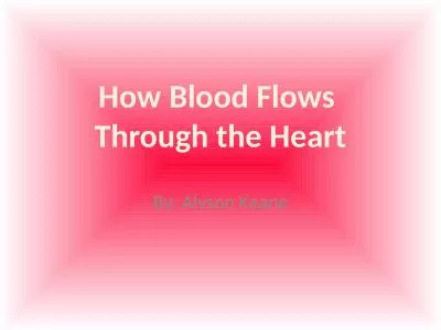 By: Alyson Keane How Blood Flows