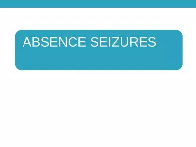 age of onset :Typical absence seizures usually start at 5-8 yrs. of age.