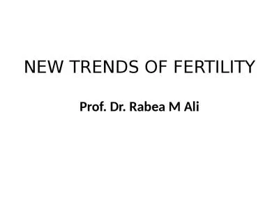 NEW TRENDS OF FERTILITY Prof. Dr.