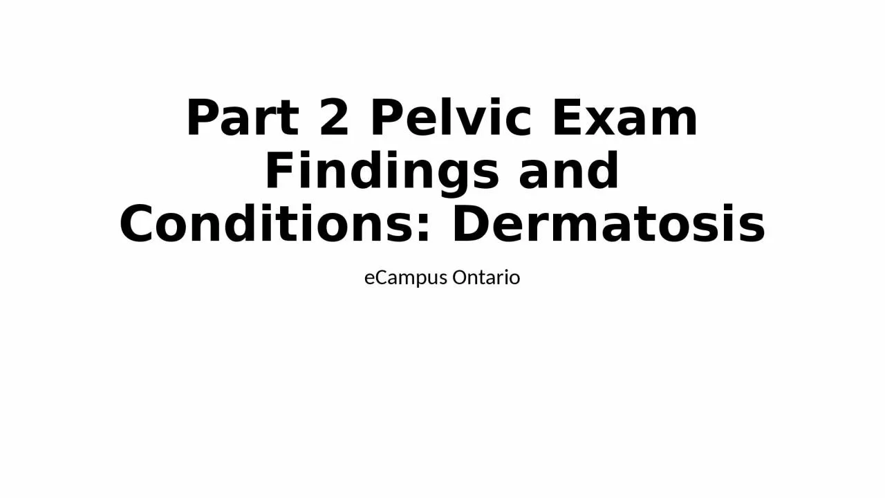 Part 2 Pelvic Exam Findings and Conditions: Dermatosis