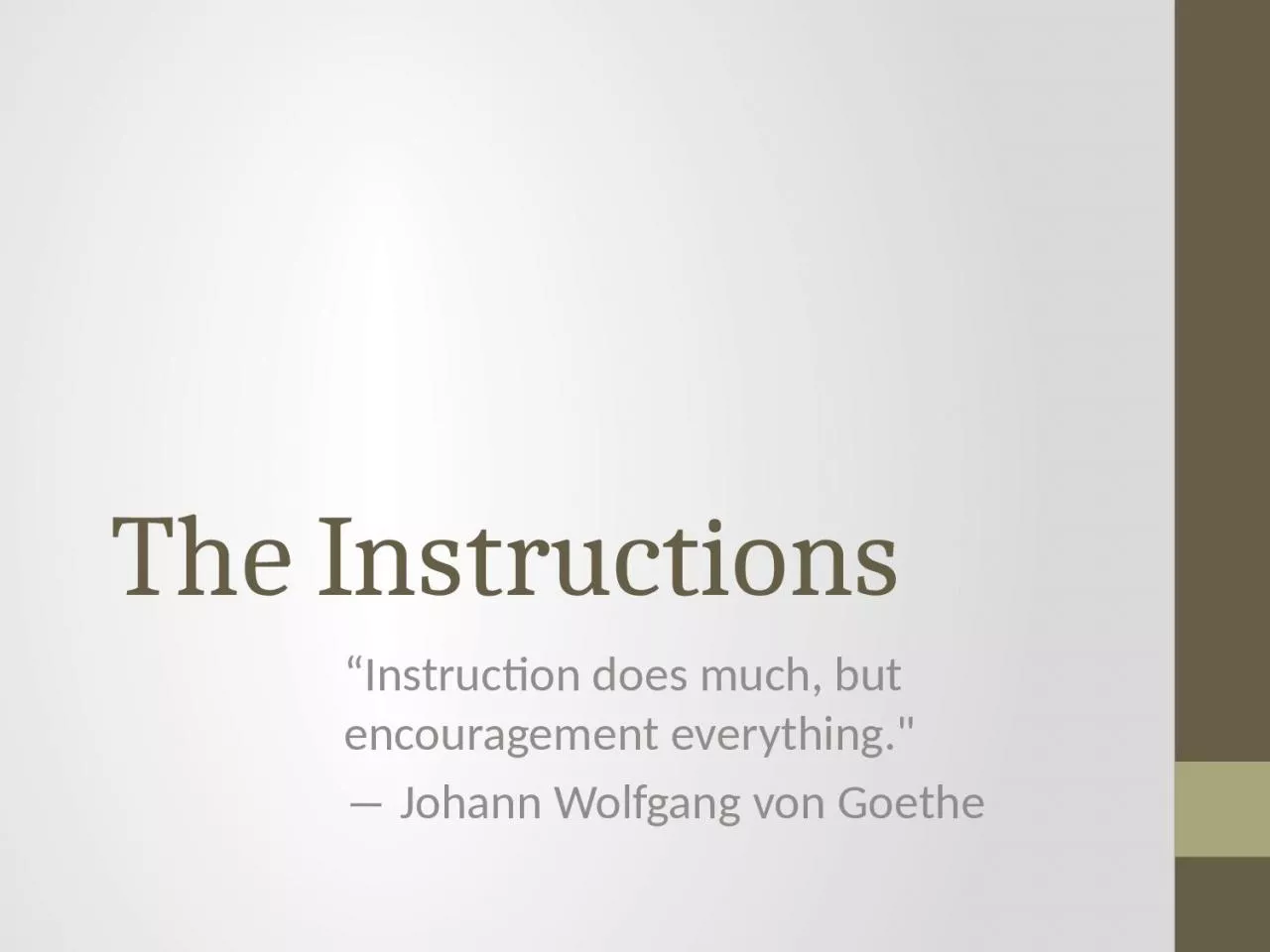 The Instructions “ Instruction does much,