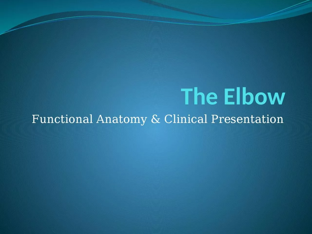 PPT-The Elbow Functional Anatomy & Clinical Presentation