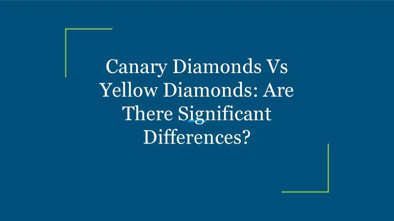 Canary Diamonds Vs Yellow Diamonds: Are There Significant Differences?