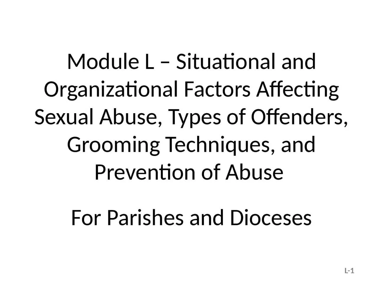 Module L – Situational and Organizational Factors Affecting Sexual Abuse, Types of Offenders,