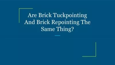 Are Brick Tuckpointing And Brick Repointing The Same Thing?