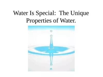 Water Is Special:  The Unique Properties of Water.