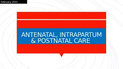 ANTENATAL, INTRAPARTUM & POSTNATAL CARE