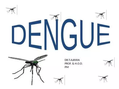 DENGUE DR.T.AJAYAN PROF. & H.O.D.