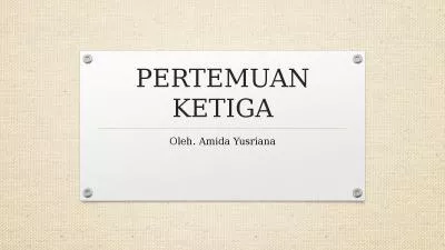 PERTEMUAN KETIGA Oleh. Amida Yusriana