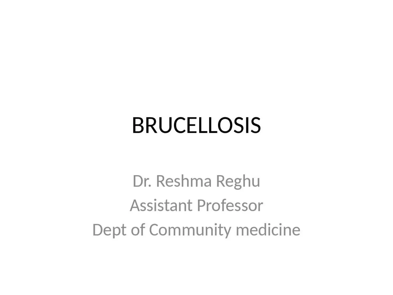 PPT-BRUCELLOSIS Dr. Reshma Reghu