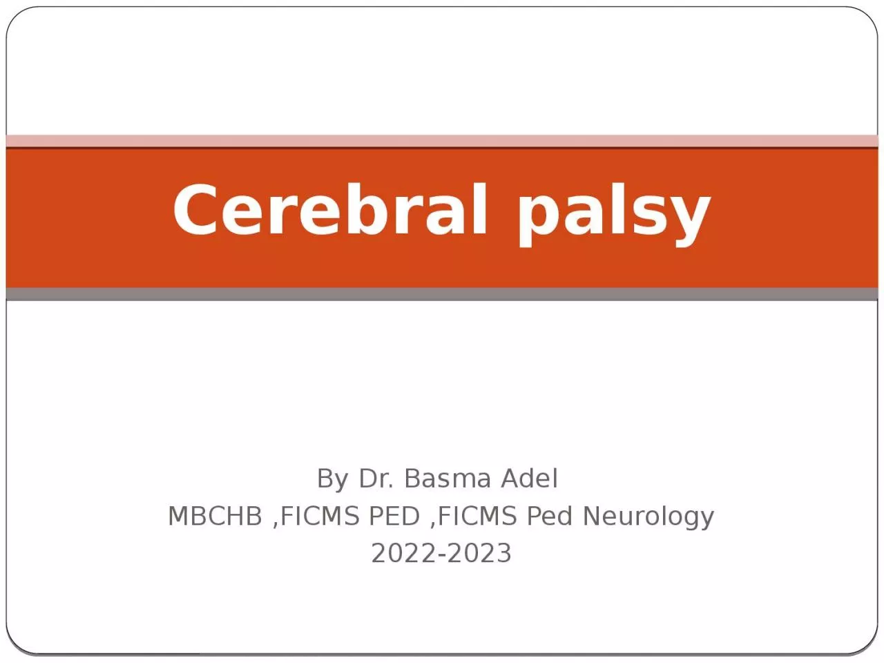 PPT-By Dr. Basma Adel MBCHB ,FICMS PED ,FICMS Ped Neurology